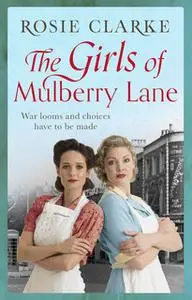 «The Girls of Mulberry Lane» by Rosie Clarke