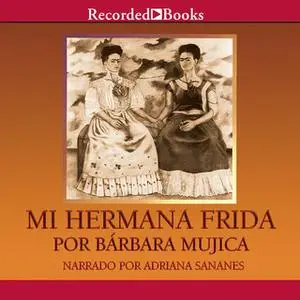 «Mi hermana Frida» by Bárbara Mujica