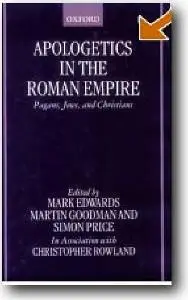 Mark J. Edwards (Editor), et al - «Apologetics in the Roman Empire: Pagans, Jews, and Christians»