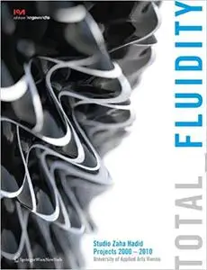 Total Fluidity: Studio Zaha Hadid, Projects 2000 - 2010 University of Applied Arts, Vienna