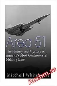 Area 51: The History and Mystery of America?s Most Controversial Military Base