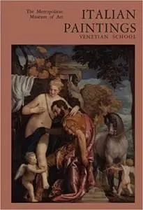 Italian Paintings, Venetian School: A Catalogue of the Collection of The Metropolitan Museum of Art