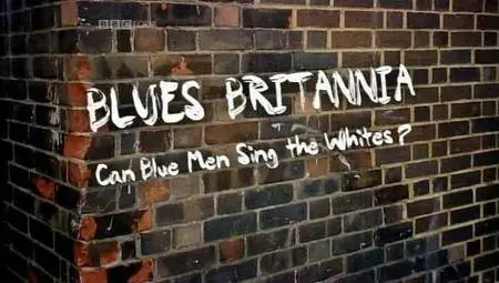 BBC - Blues Britannia: Can Blue Men Sing the Whites? (2009)