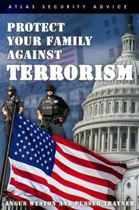 «Protect Your Family Against Terrorism» by Angus Weston