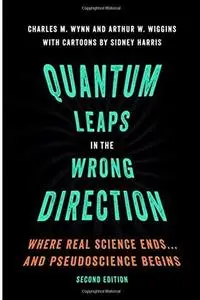Quantum Leaps in the Wrong Direction: Where Real Science Ends...and Pseudoscience Begins (2nd edition) [Repost]