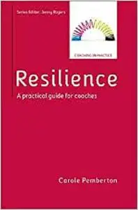 Resilience: A Practical Guide for Coaches