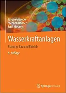 Wasserkraftanlagen: Planung, Bau und Betrieb