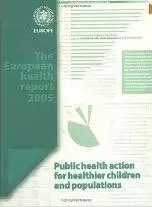 The European Health Report 2005: Public Health Action for Healthier Children and Populations  