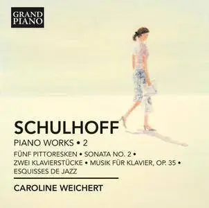 Caroline Weichert - Erwin Schulhoff: Piano Works, Vol. 2 (2013)