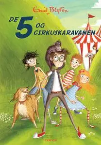 «De 5 (5) - De 5 og cirkuskaravanen» by Enid Blyton