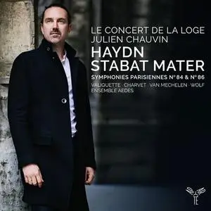 Le Concert de la Loge & Julien Chauvin - Haydn: Stabat Mater, Symphonies Parisiennes Nos. 84 & 86 (2021)