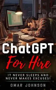 ChatGPT For Hire: It Never Sleeps and Never Makes Excuses!