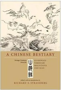 A Chinese Bestiary : Strange Creatures from the Guideways Through Mountains and Seas by  Richard Strassberg 