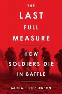 The Last Full Measure: How Soldiers Die in Battle