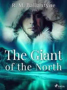 «The Giant of the North» by R. M Ballantyne