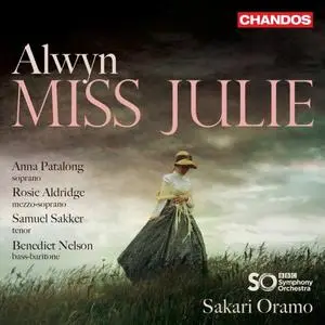 Anna Patalong, Rosie Aldridge, Samuel Sakker, Benedict Nelson, The BBC Symphony Orchestra & Sakari Oramo - Alwyn: Miss Julie (2