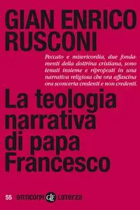 Gian Enrico Rusconi - La teologia narrativa di papa Francesco