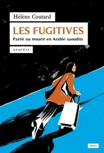 Hélène Coutard, "Les rugitives: Partir ou mourir en Arabie saoudite"