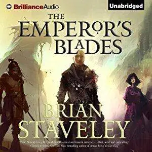 The Emperor's Blades: Chronicle of the Unhewn Throne, Book 1 by Brian Staveley