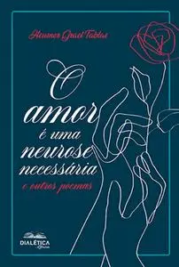 «O amor é uma neurose necessária e outros poemas» by Heusner Grael Tablas