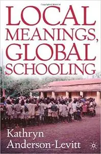 Local Meanings, Global Schooling: Anthropology and World Culture Theory