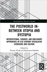 The Postworld In-Between Utopia and Dystopia: Intersectional, Feminist, and Non-Binary Approaches in 21st-Century Specul