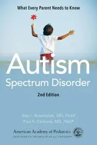 Autism Spectrum Disorder: What Every Parent Needs to Know, 2nd Edition