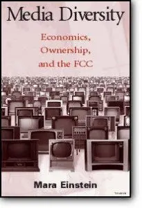 Media Diversity: Economics, Ownership, and the FCC (Lea's Communication Series)  { Repost }