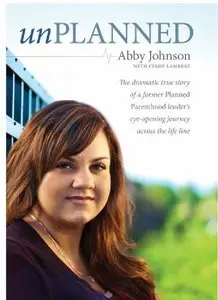  Unplanned: The Dramatic True Story of a Former Planned Parenthood Leader's Eye-Opening Journey across the Life Line (Repost)