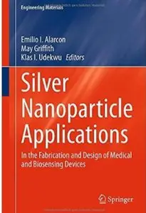Silver Nanoparticle Applications: In the Fabrication and Design of Medical and Biosensing Devices [Repost]