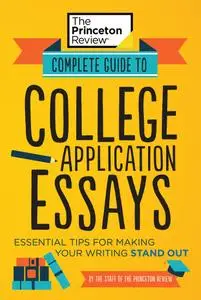 Complete Guide to College Application Essays: Essential Tips for Making Your Writing Stand Out (College Admissions Guides)