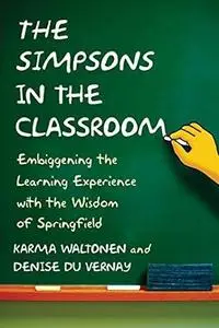 The Simpsons in the Classroom: Embiggening the Learning Experience with the Wisdom of Springfield