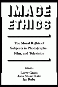 Image Ethics: The Moral Rights of Subjects in Photographs, Film, and Television