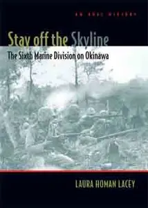 Stay off the Skyline: The Sixth Marine Division on Okinawa - An Oral History.