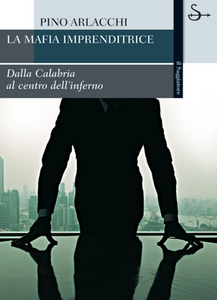 Pino Arlacchi - La mafia imprenditrice. Dalla Calabria al centro dell'inferno (2007)