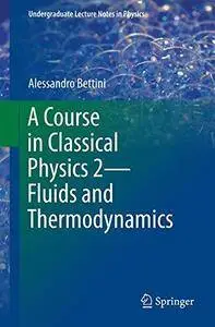 A Course in Classical Physics 2-Fluids and Thermodynamics (Undergraduate Lecture Notes in Physics)