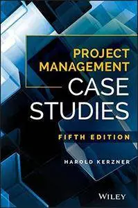 Project Management Case Studies, Fifth Edition