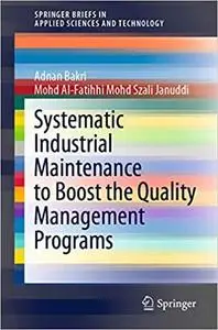Systematic Industrial Maintenance to Boost the Quality Management Programs (SpringerBriefs in Applied Sciences and Techn