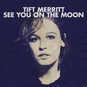 Tift Merritt - See You On The Moon (2010)