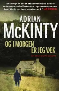 «Og i morgen er jeg væk» by Adrian McKinty
