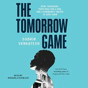The Tomorrow Game: Rival Teenagers, Their Race for a Gun, and a Community United to Save Them [Audiobook]