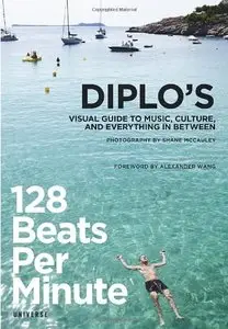 128 Beats Per Minute: Diplo's Visual Guide to Music, Culture, and Everything in Between 