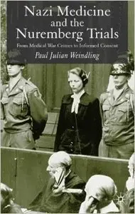 Nazi Medicine and the Nuremberg Trials: From Medical War Crimes to Informed Consent (Repost)