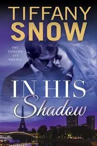 In His Shadow (Tangled Ivy Book 1) by Tiffany Snow