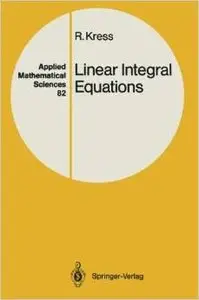 Linear Integral Equations (Applied Mathematical Sciences) by Raimer Kress