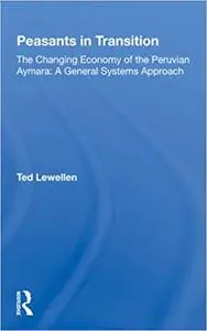 Peasants In Transition: The Changing Economy of the Peruvian Aymara:A General Systems Approach