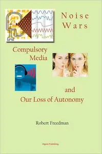 Noise Wars: Compulsory Media and Our Loss of Autonomy (repost)