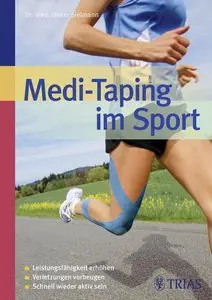 Medi-Taping im Sport: Leistungsfähigkeit erhöhen - Verletzungen vorbeugen - Schnell wieder aktiv sein