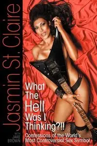 What the Hell Was I Thinking?!!' Confessions of the World's Most Controversial Sex Symbol (Repost)