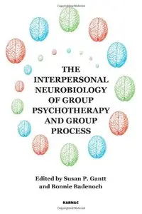 The Interpersonal Neurobiology of Group Psychotherapy and Group Process